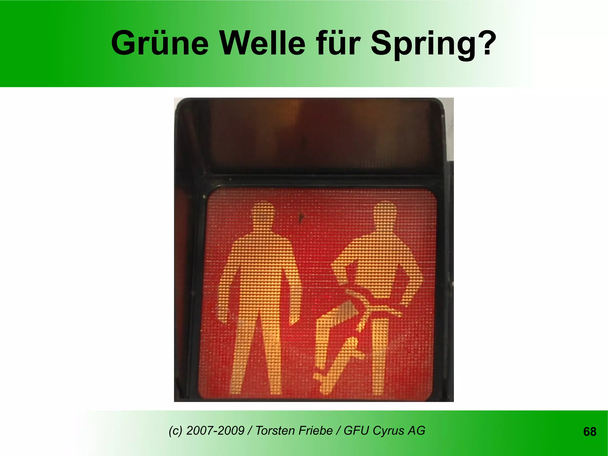 Grüne Welle für Spring?




   (c) 2007-2009 / Torsten Friebe / GFU Cyrus AG   68
 