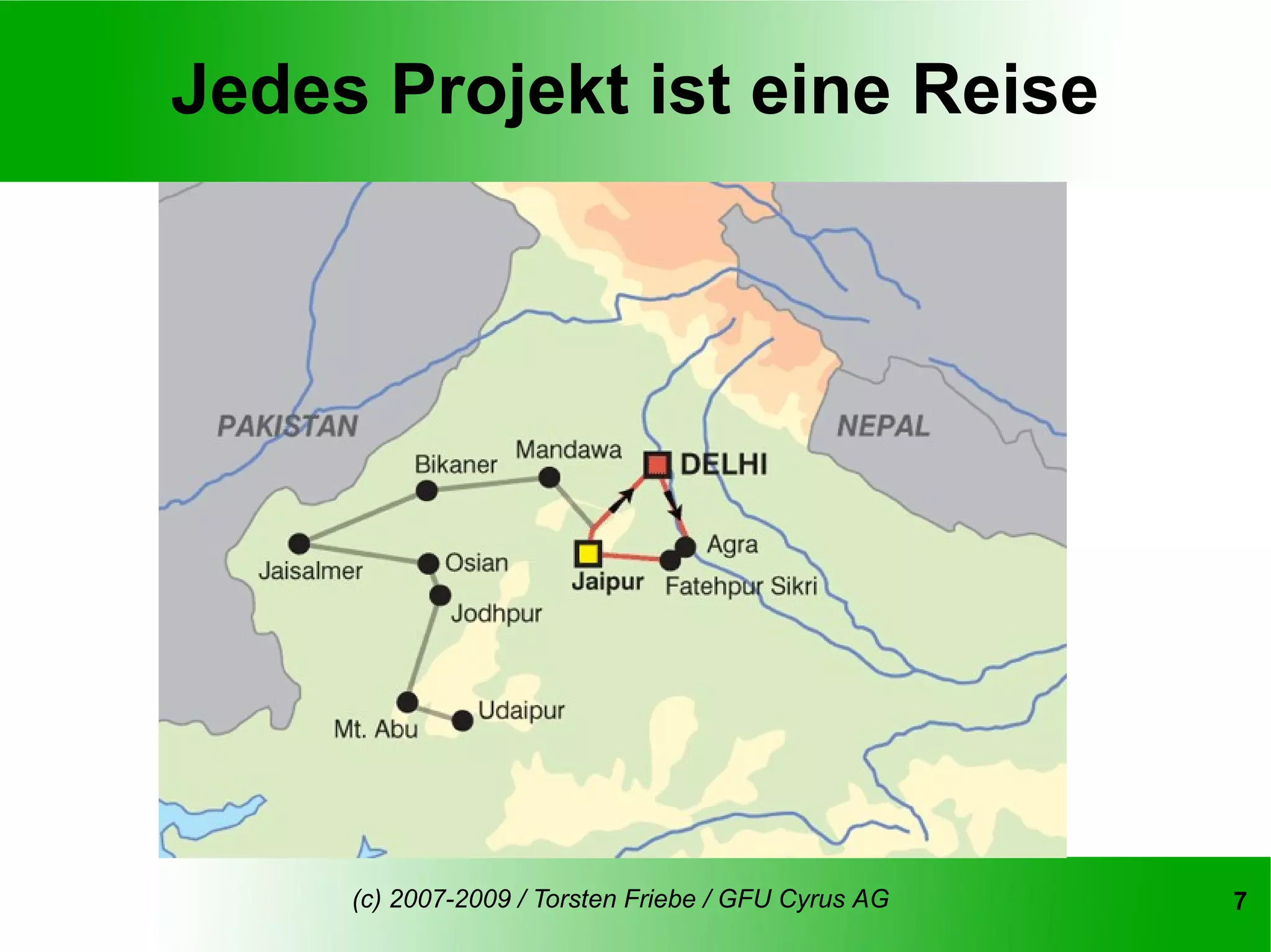 Jedes Projekt ist eine Reise




     (c) 2007-2009 / Torsten Friebe / GFU Cyrus AG   7
 