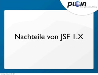 Nachteile von JSF 1.X



Tuesday, February 23, 2010
 