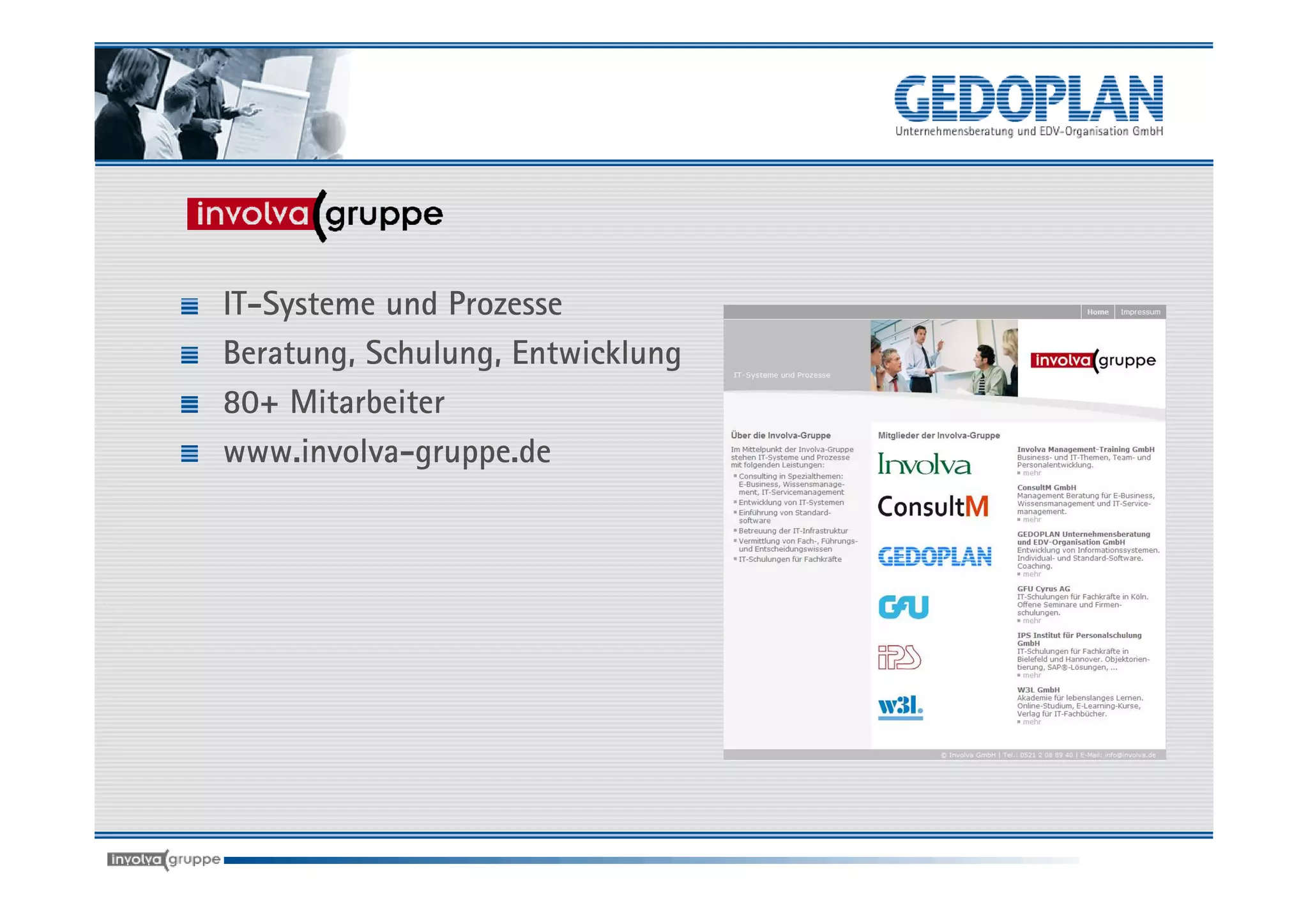 IT-Systeme und Prozesse
Beratung, Schulung, Entwicklung
80+ Mitarbeiter
www.involva-gruppe.de
 