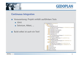 Continuous Integration

  Voraussetzung: Projekt enthält ausführbare Tests
     JUnit
     Selenium, Abbot, …

  Build selbst ist auch ein Test!




                                                     11
 