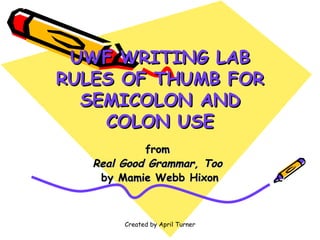 UWF WRITING LAB RULES OF THUMB FOR SEMICOLON AND COLON USE from  Real Good Grammar, Too  by Mamie Webb Hixon 