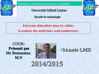 Electrons délocalisés dans les solides
la couleur des matériaux semi-conducteurs
République algérienne démocratique et populaire
 