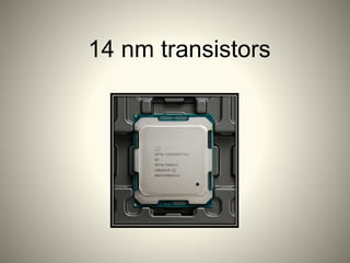14 nm transistors
 