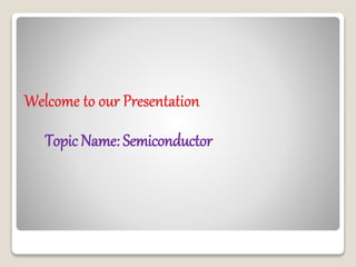 Topic Name: Semiconductor
 
