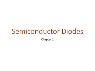Semiconductor Diodes
Chapter 1
 