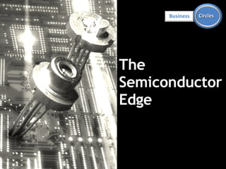 The Semiconductor  Edge Business Circles 