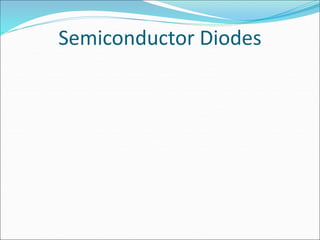 Semiconductor Diodes
 