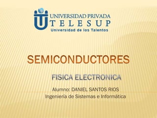 Alumno: DANIEL SANTOS RIOS
Ingeniería de Sistemas e Informática
 