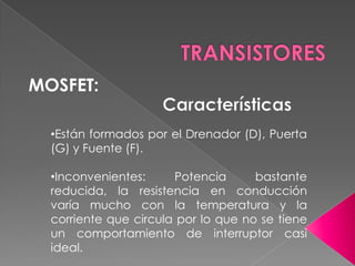 Están formados por Base, Colector y Emisor.