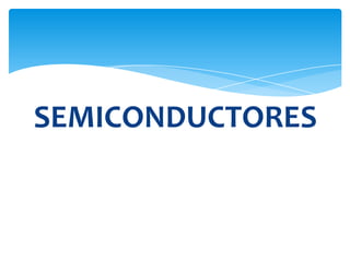 SEMICONDUCTORES
 