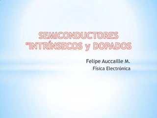 Felipe Auccaille M.
Física Electrónica
 