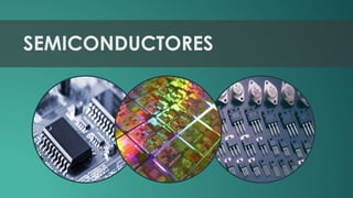 SEMICONDUCTORES 
 