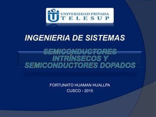 INGENIERIA DE SISTEMAS
FORTUNATO HUAMAN HUALLPA
CUSCO - 2015
 