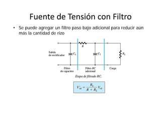 Fuente de Tensión con Filtro
• Se puede agregar un filtro paso bajo adicional para reducir aún
más la cantidad de rizo
 