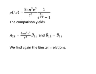 The comparison yields
and 
We find again the Einstein relations.
 