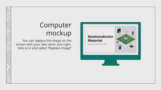 Computer
mockup
You can replace the image on the
screen with your own work. Just right-
click on it and select “Replace image”
 