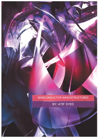 SEMICONDUCTOR NANOSTRUCTURES
BY: ATIF SYED
 