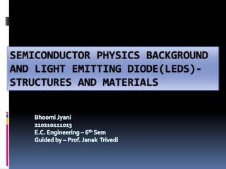 SEMICONDUCTOR PHYSICS BACKGROUND
AND LIGHT EMITTING DIODE(LEDS)-
STRUCTURES AND MATERIALS
 