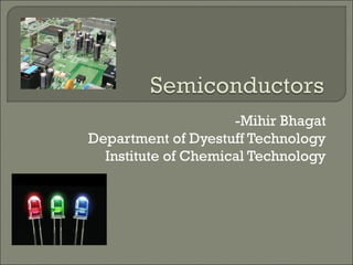 -Mihir Bhagat
Department of Dyestuff Technology
  Institute of Chemical Technology
 