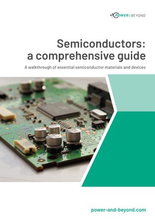 Semiconductors:
a comprehensive guide
power-and-beyond.com
A walkthrough of essential semiconductor materials and devices
 