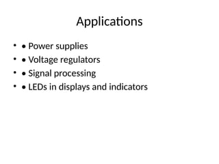 Applications
• • Power supplies
• • Voltage regulators
• • Signal processing
• • LEDs in displays and indicators
 