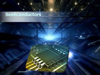 Semiconductors
 