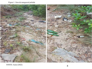 FONTE: Autor (2022)
Figura 1. Área de manguezal poluída
4
 