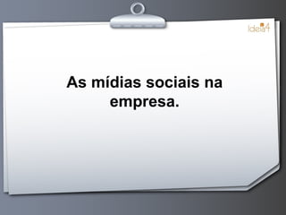 As mídias sociais na empresa. 