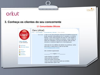 3. Conheça os clientes do seu concorrente Comunidades Oficiais 