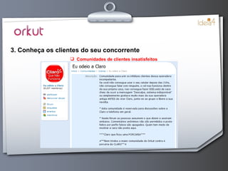 3. Conheça os clientes do seu concorrente Comunidades de clientes insatisfeitos 
