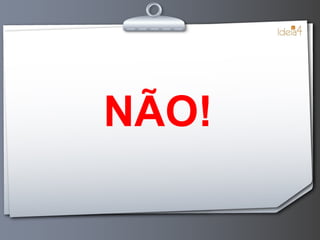 NÃO! 