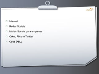 Internet Redes Sociais Mídias Sociais para empresas Orkut, Flickr e Twitter Case DELL 