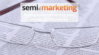 formazione marketing per i
servizi professionali
 