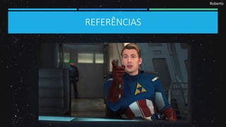 Roberto
REFERÊNCIAS
 