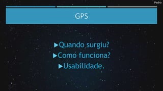 Pedro
GPS
 
