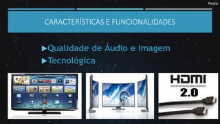 CARACTERÍSTICAS E FUNCIONALIDADES
Pedro
 