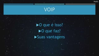 Pedro
VOIP
 