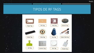 Pedro
TIPOS DE RF TAGS
 