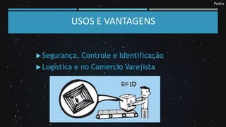Pedro
USOS E VANTAGENS
 