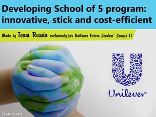 25 March 2013
Developing School of 5 program:
innovative, stick and cost-efficient
 
