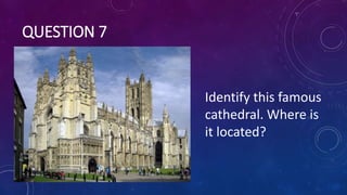 QUESTION 7
Identify this famous
cathedral. Where is
it located?
 