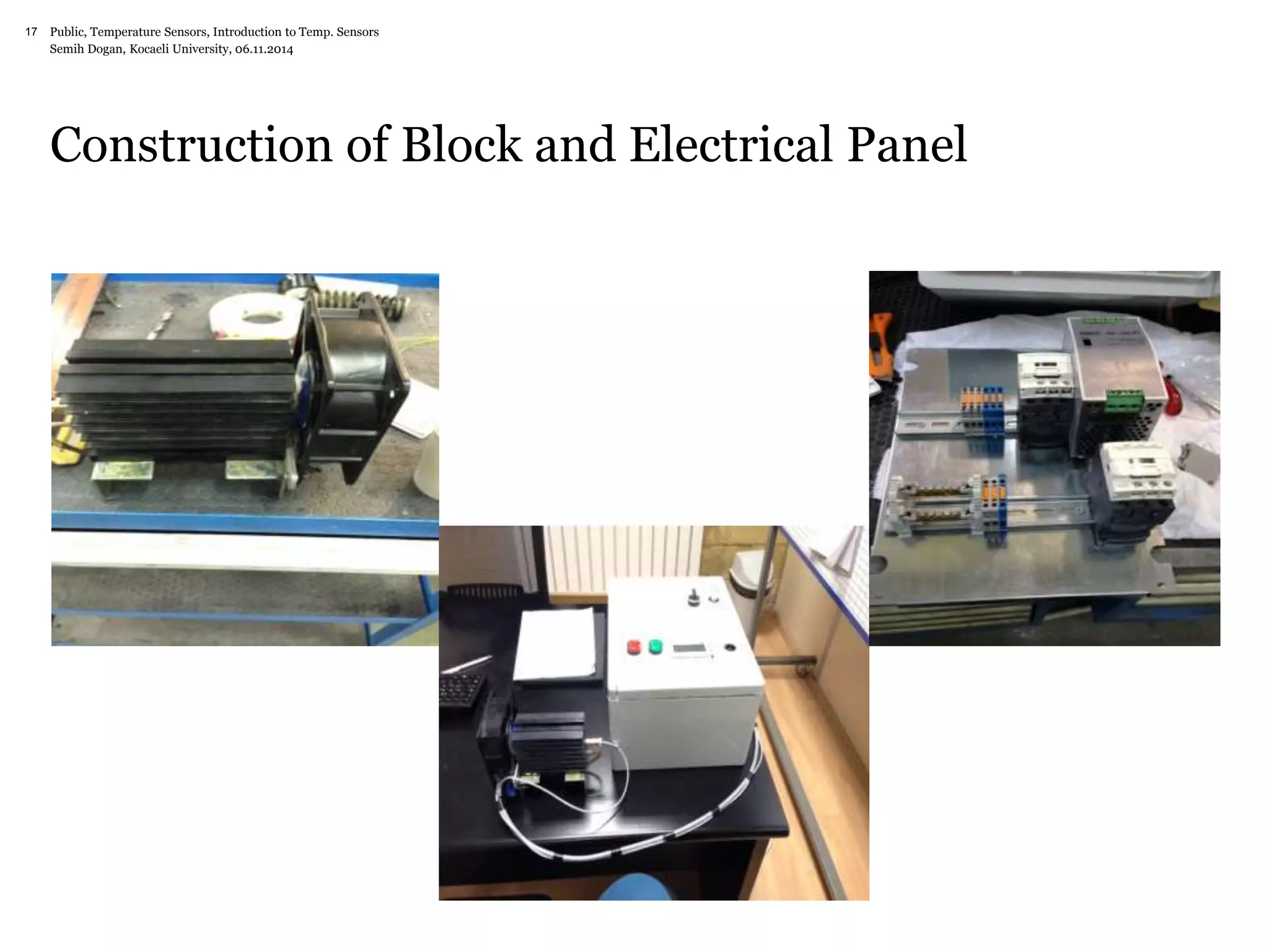 Public, Temperature Sensors, 17 Introduction to Temp. Sensors 
Semih Dogan, Kocaeli University, 06.11.2014 
Construction of Block and Electrical Panel 
 