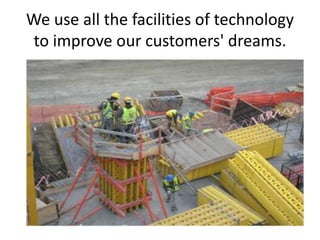 We use all the facilities of technology
to improve our customers' dreams.

 