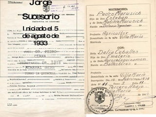 JUZGADO DE 1A INSTANCIA Y 4a Nominación En Lo Civil Y Comercial Marusich Jorge Sucesorio Iniciado el 5 de agosto de 1933 JUEZ: DR. PEDRO CLARA SECRETARIO: DR. LUIS ACHAVAL (HIJO) TURNO 1A QUINCENA