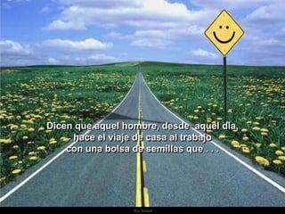 Ria Slides¿Verdad que no hace falta explicar mucho el sentido  de esta historía? La anciana de nuestra historia había hecho su trabajo, y dejo  su herencia a todos los que la pudieran recibir, a todos los que pudieran contemplarla y ser más felices. 