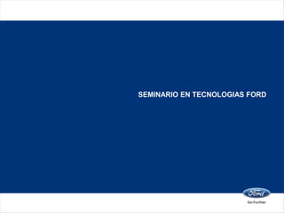 SEMINARIO EN TECNOLOGIAS FORD
 