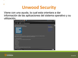 Unwood Security Viene con una ayuda, la cual esta orientara a dar información de las aplicaciones del sistema operativo y su utilización.