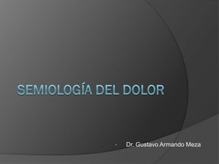 • Dr. Gustavo Armando Meza
 