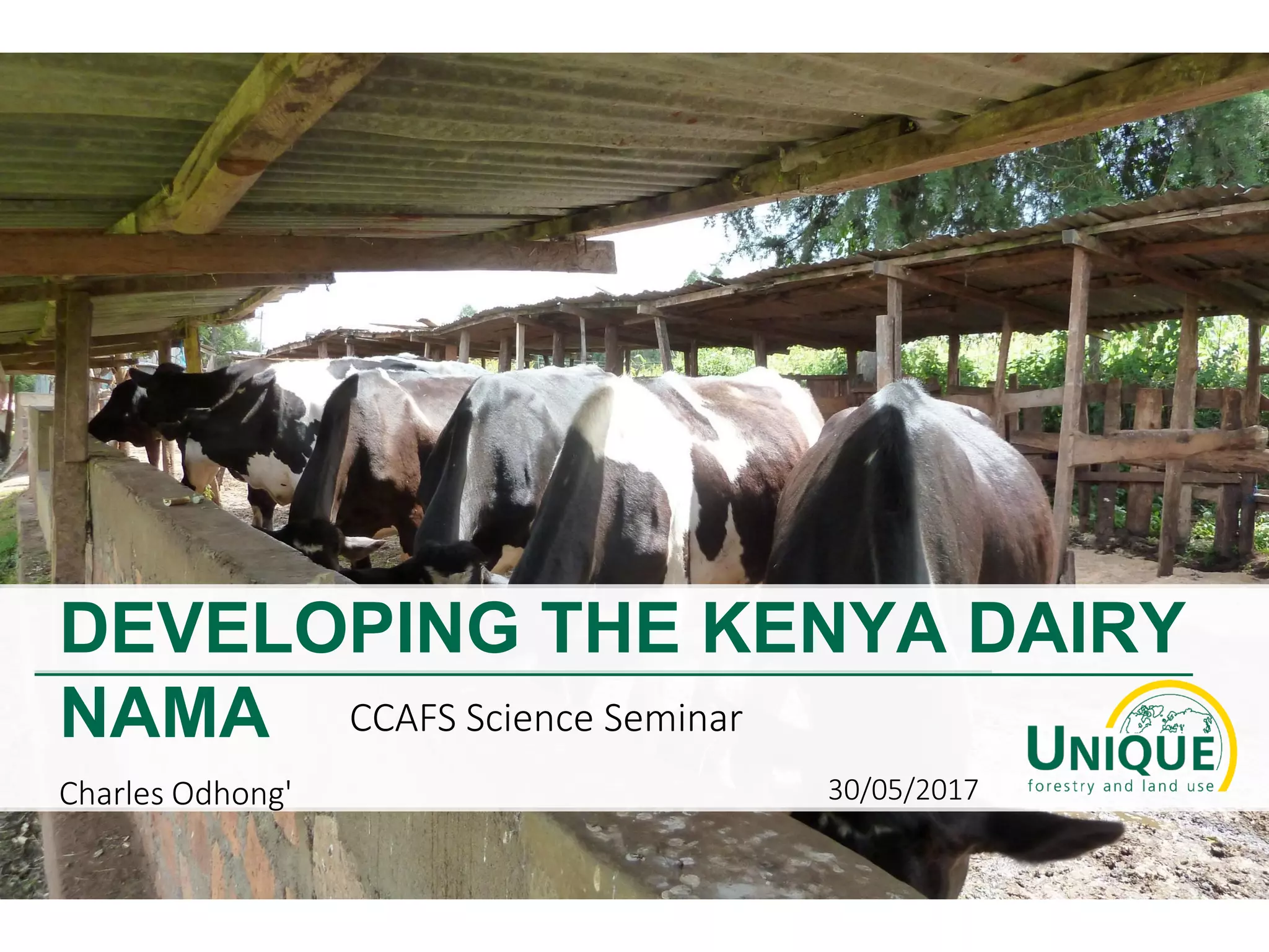 DEVELOPING THE KENYA DAIRY
NAMA CCAFS Science Seminar
Charles Odhong' 30/05/2017
 